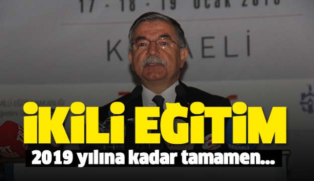 İkili eğitim 2019 yılına kadar tamamen kalkıyor