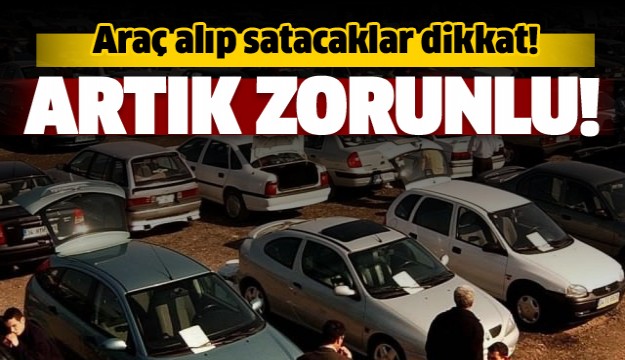 İkinci el oto satıcıları dikkat!Artık zorunlu oldu