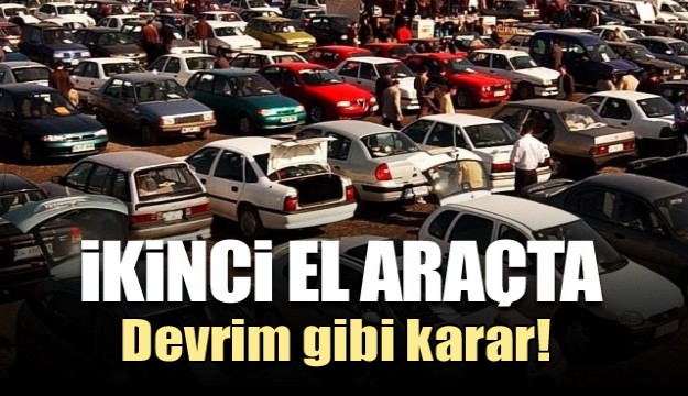 İkinci el otomobilde devrim gibi karar!