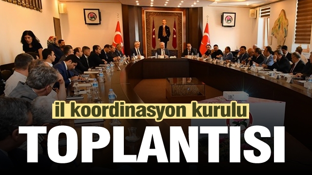 İL KOORDİNASYON KURULU TOPLANTISI GERÇEKLEŞTİRİLDİ