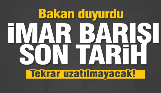 imar barışı için son tarih verildi! uzatılmayacak