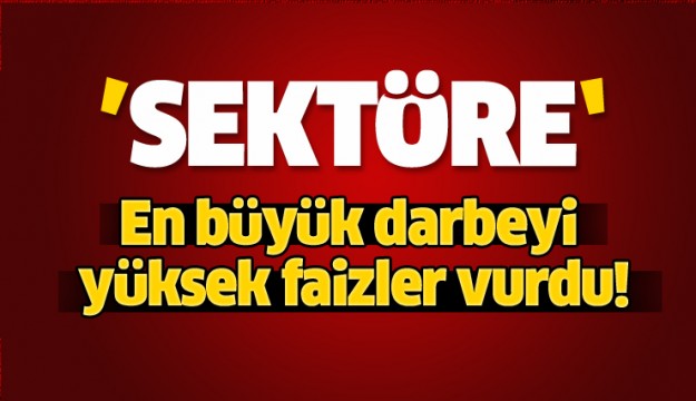 İnşaat sektörüne en büyük darbeyi yüksek faizler vurdu