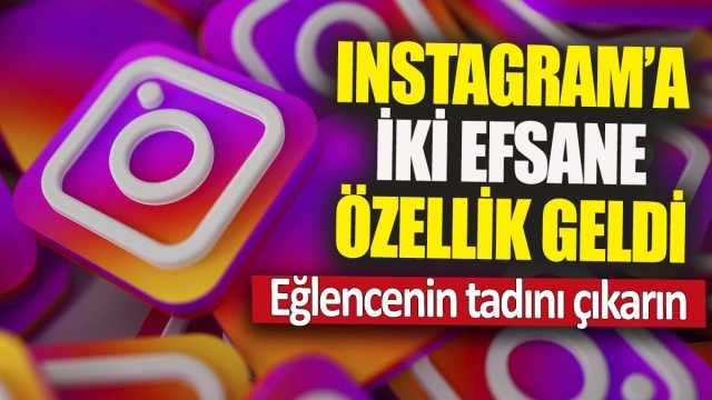 İNSTAGRAM'A İKİ YENİ ÖZELLİK