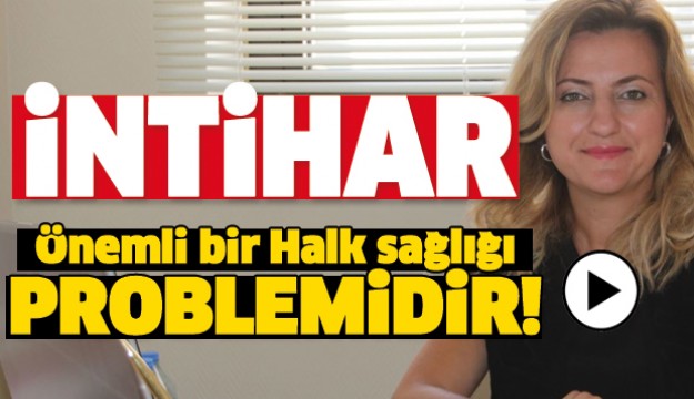 İNTİHAR ÖNEMLİ BİR HALK SAĞLIĞI PROBLEMİDİR