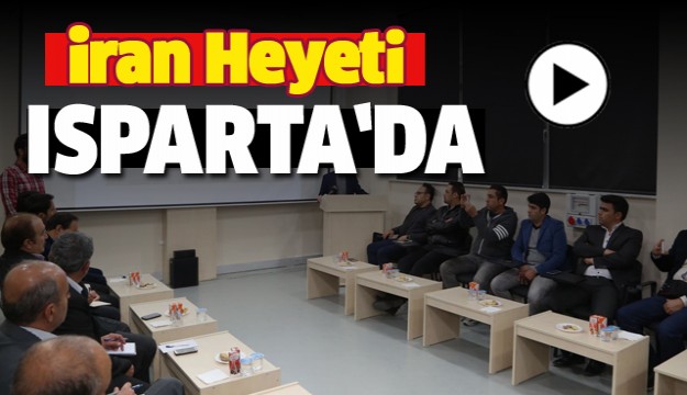 İran Heyeti Bazı Temaslar için Isparta'ya Geldi