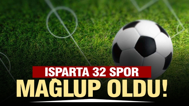 ISPARTA32SPOR MAĞLUP OLDU