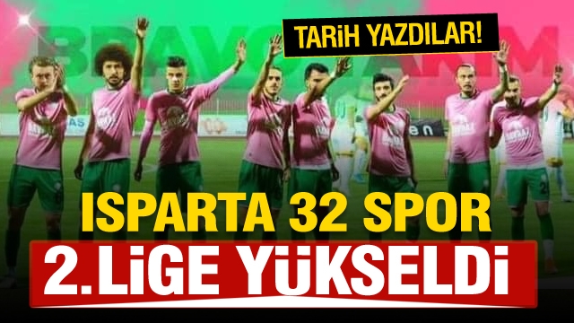 ISPARTA 32 SPOR 2. LİGE YÜKSELDİ...!