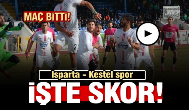 Isparta 32 spor - Kestel maçı bitti! işte maç sonucu