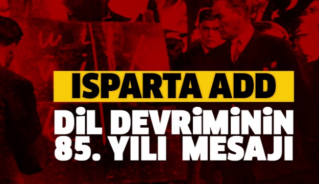 ISPARTA ADD'NİN DİL DEVRİMİNİN 85. YILI MESAJI