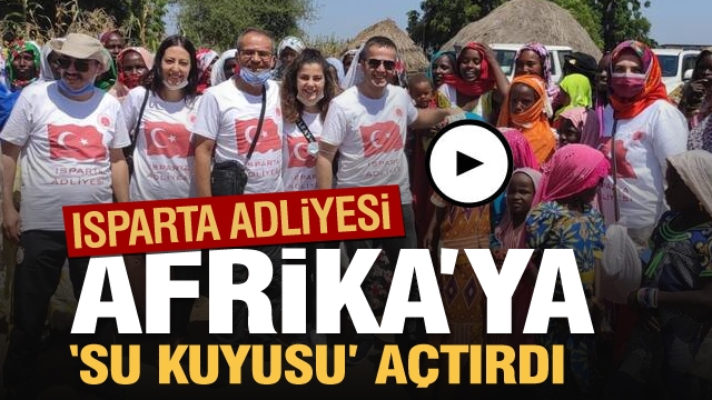Isparta Adliyesi'nden Afrika'ya su kuyusu