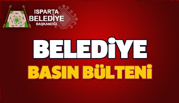 ISPARTA BELEDİYESİ BASIN BÜLTENİ