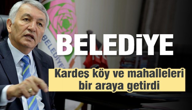 Isparta Belediyesi kardeş köy ve mahalleleri bir araya getirdi   