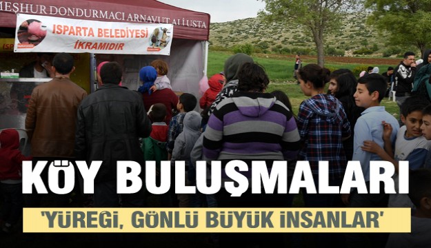 Isparta Belediyesi Köy Buluşmaları Devam Ediyor...