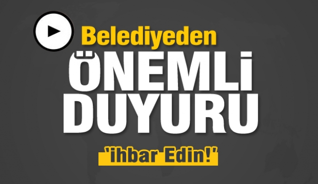 Isparta Belediyesinden önemli duyuru! ''ihbar edin''