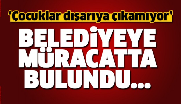 ISPARTA BELEDİYESİ'NE VE VALİLİĞE MÜRACAT ETTİ