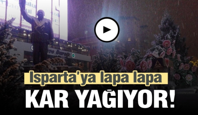 ISPARTA BEYAZA BÜRÜNDÜ LAPA LAPA KAR YAĞIYOR