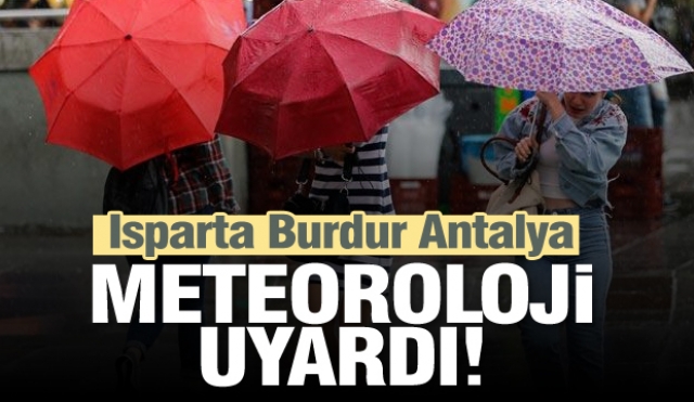 Isparta, Burdur ve Antalya için meteorolojik uyarı