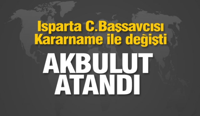 Isparta Cumhuriyet Başsavcısı kararname ile değişti
