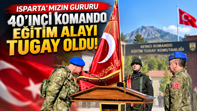 Isparta&rsquo;da 40&rsquo;ıncı Komando Eğitim Alayı tugay oldu