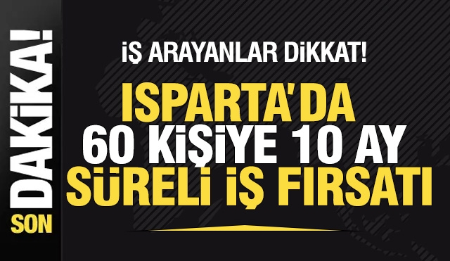 Isparta&rsquo;da 60 Kişiye 10 Ay S&uuml;reli İş Fırsatı