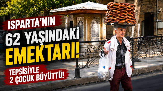 Isparta’da 62 yıllık emek: Başında taşıdığı tepsiyle 2 çocuk büyüttü