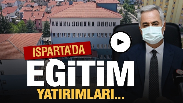 ​ISPARTA’DA EĞİTİM YATIRIMLARI MASAYA YATIRILDI