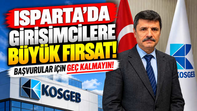 Isparta’da girişimcilere KOSGEB desteği! 2 milyon 250 bin TL’ye kadar fırsat