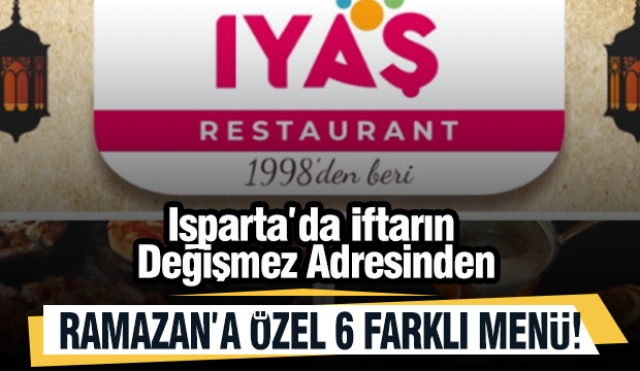 Isparta&rsquo;da İftarın Değişmez Adresi: Iyaş Restoran&rsquo;dan Ramazan&rsquo;a &Ouml;zel 6 Farklı Men&uuml;!