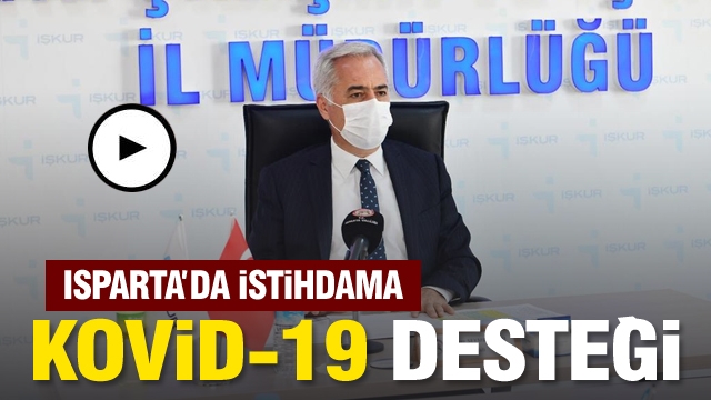 ISPARTA’DA İSTİHDAMA COVİD-19 DESTEĞİ