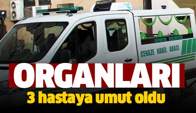 Isparta’da organları bağışlanan kadın 3 hastaya umut oldu  