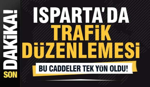 Isparta’da Trafik Düzenlemesi: Bu Caddeler Artık Tek Yön!