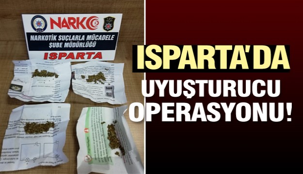 Isparta’da uyuşturucu operasyonu 