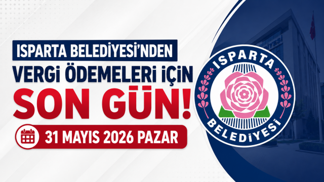 Isparta&rsquo;da Vergi &Ouml;demeleri İ&ccedil;in Son Tarih A&ccedil;ıklandı