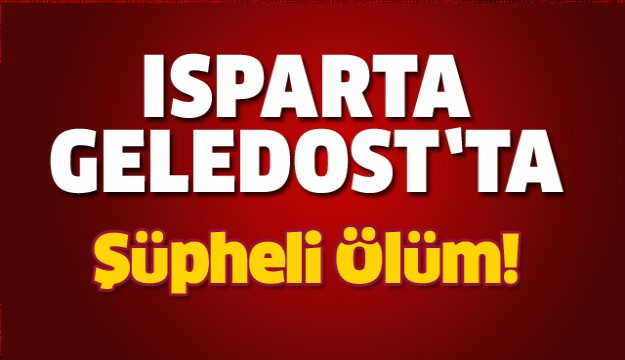 Isparta’da yaşlı çiftten biri öldü, diğeri hastanede yaşam savaşı veriyor