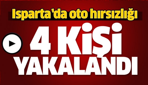 Isparta’daki oto hırsızlığı: 3’ü çocuk, 4 kişi yakalandı  