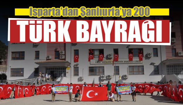 Isparta’dan Şanlıurfa’ya 200 Türk bayrağı