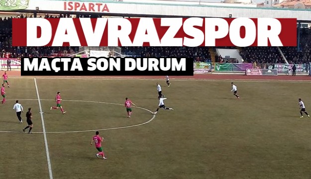 ISPARTA DAVRAZSPOR MAÇINDA SON DURUM!