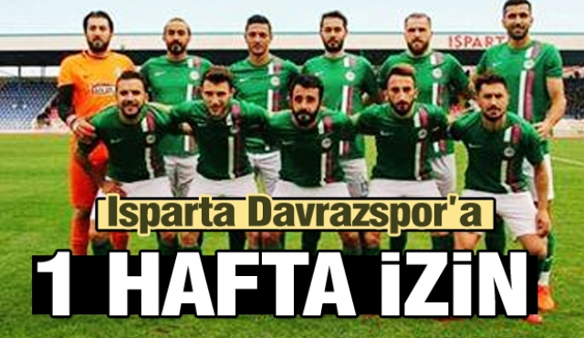 ISPARTA DAVRAZSPOR'A BİR HAFTA İZİN