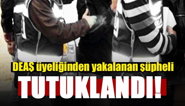  Isparta DEAŞ üyeliğinden yakalanan şüpheli tutuklandı