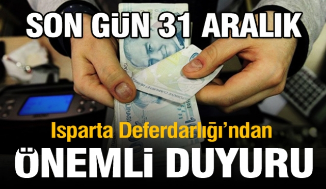 ISPARTA DEFTERDARLIĞI DUYURDU! SON GÜN 31 ARALIK