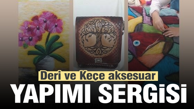 ISPARTA ​DERİ VE KEÇE AKSESUAR YAPIMI SERGİSİ