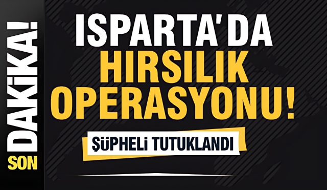 Isparta Emniyet Müdürlüğü'nden Hırsızlık Operasyonu: Şüpheli Tutuklandı!