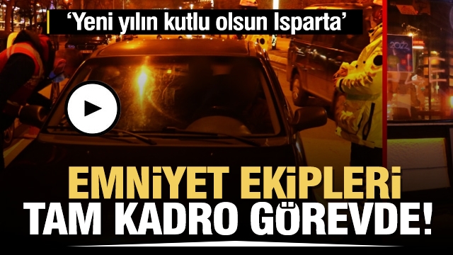 Isparta Emniyeti tam kadro sahada!