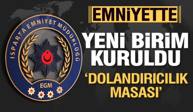 ISPARTA EMNİYETİ'NDE YENİ BİRİM: DOLANDIRICILIK MASASI DEVREDE