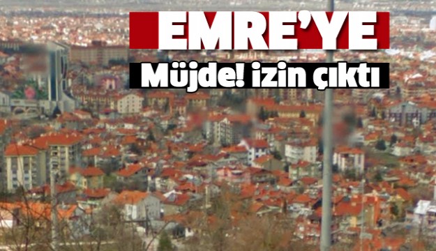 ISPARTA EMRE MAHALLESİNE MÜJDE! İZİN ÇIKTI