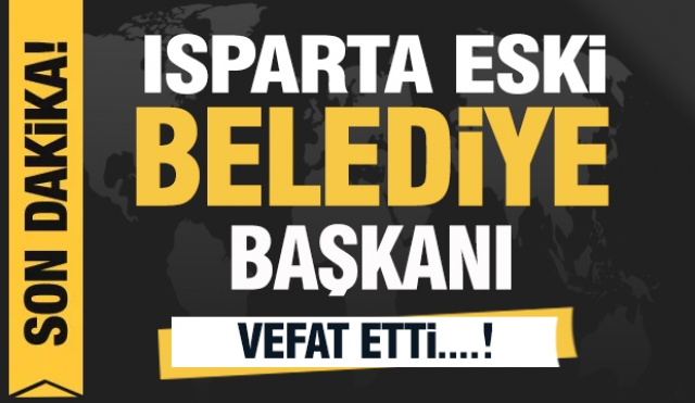 Isparta Eski Belediye Başkanı Vefat Etti