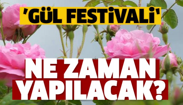 ISPARTA GÜL FESTİVALİ NE ZAMAN YAPILACAK?