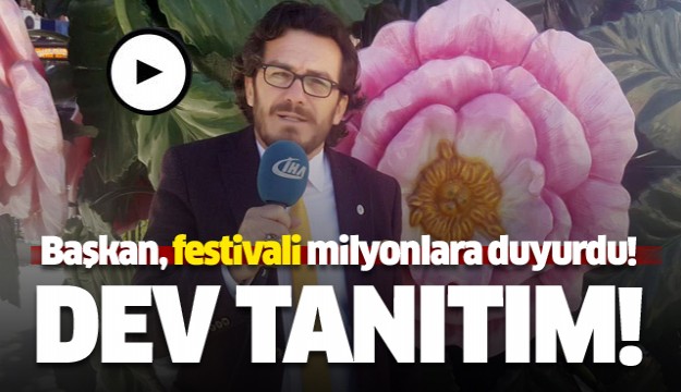 ISPARTA GÜL FESTİVALİNİ MİLYONLARA DUYURDU