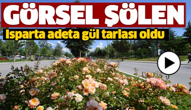 ISPARTA GÜLLER KENTİ GÖRSEL ŞÖLEN SUNUYOR