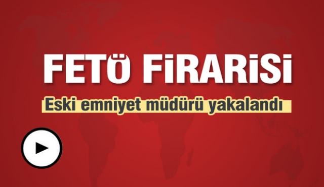 Isparta Haber:  FETÖ firarisi eski emniyet müdürü yakalandı